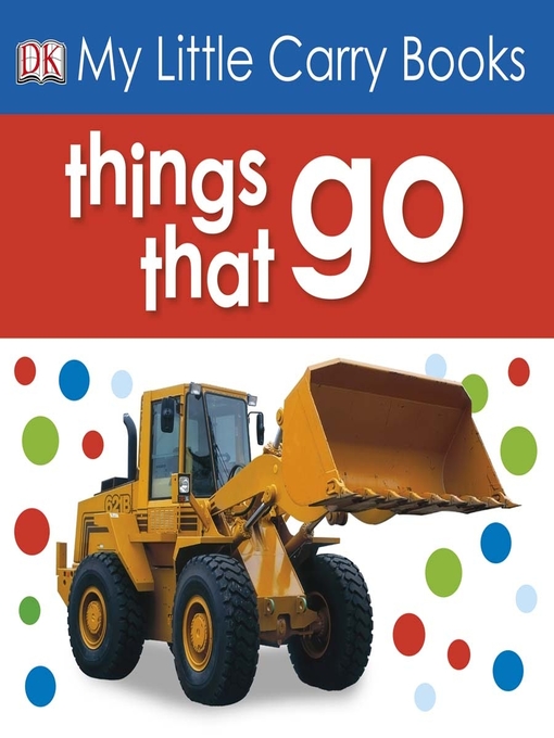 Title details for Things That Go by DK - Available